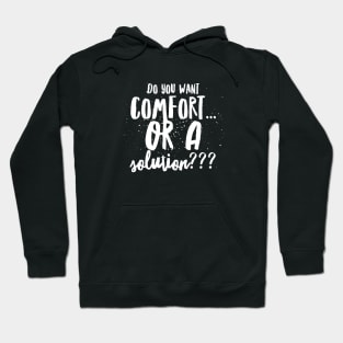 Do You Want Comfort...or a Solution??? Hoodie